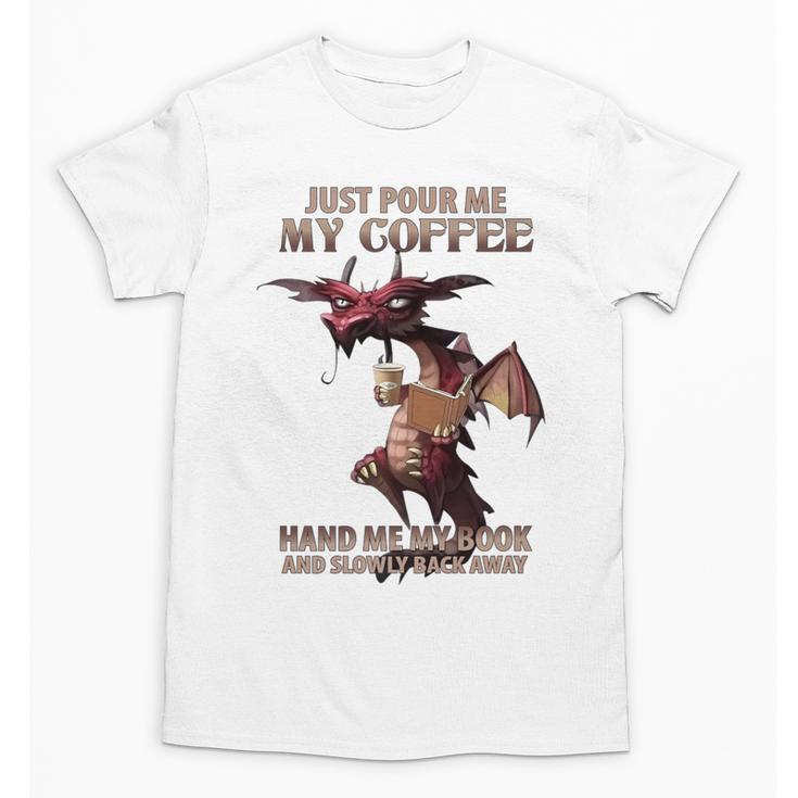 Just Pour Me My Coffee Hand Me My Book And Slowly Back Away Premium Unisex T-Shirt