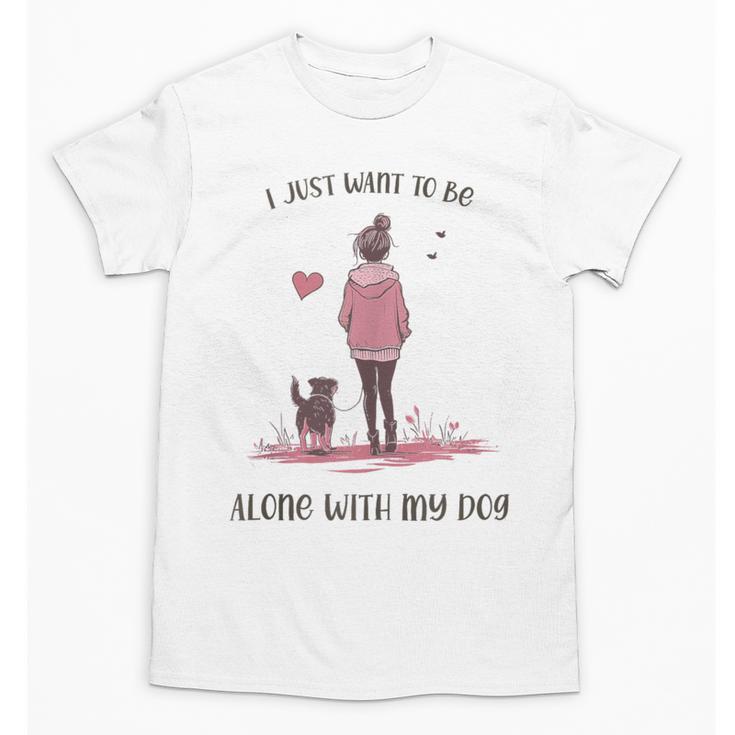 I Just Want To Be Alone With My Dog For Introvert Dog Mom Unisex T-Shirt