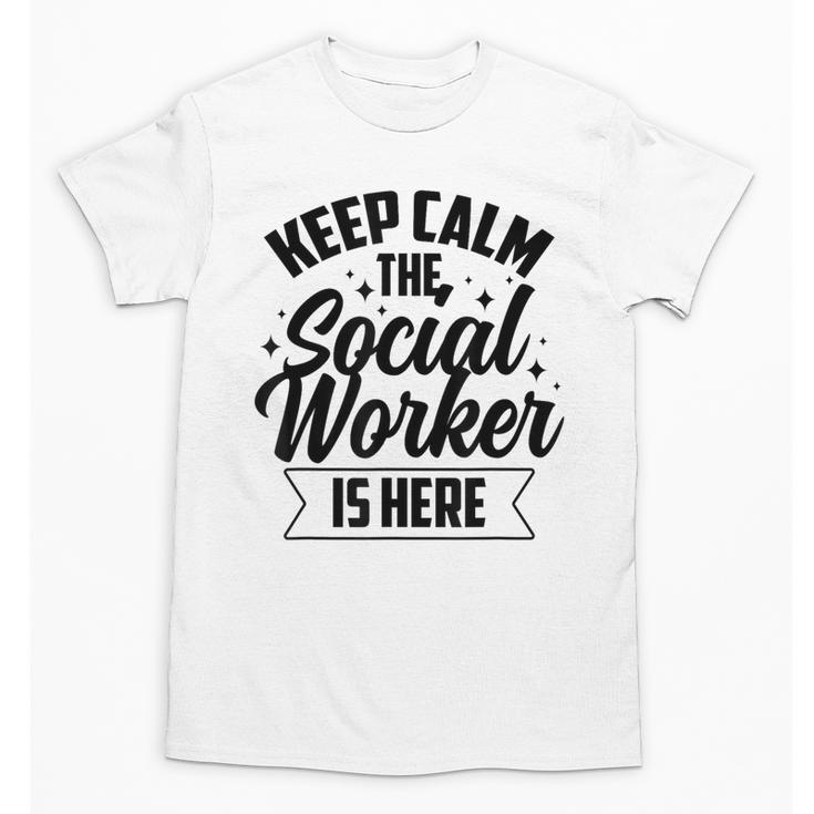 Keep Calm The Social Worker Is Here Graduation Work Job Unisex T-Shirt