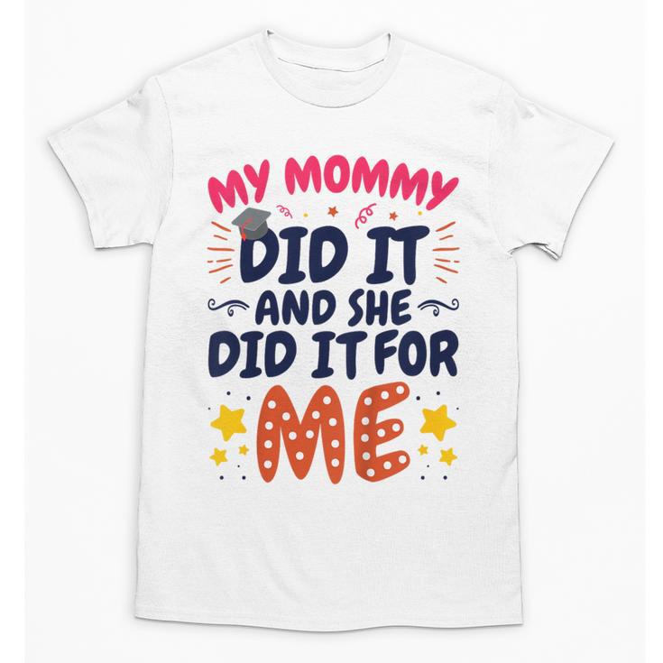 Kids My Mommy Did It Graduation Mom Graduate Unisex T-Shirt