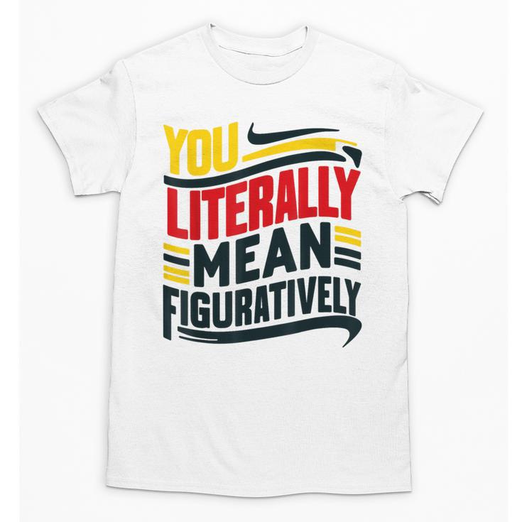 You Literally Mean Figuratively Grammar Teacher Book Writers Unisex T-Shirt