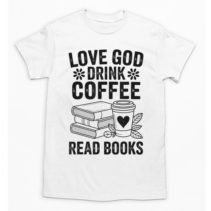 Love God Drink Coffee Read Books For Book Lovers Unisex T-Shirt