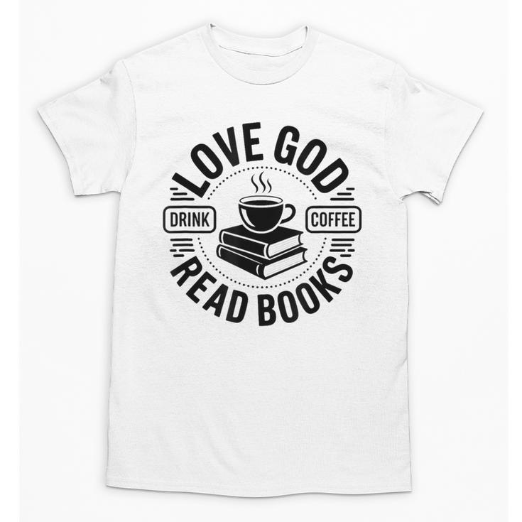 Love God Drink Coffee Read Books Christian Book Lover Unisex T-Shirt