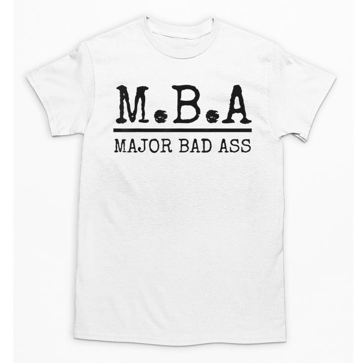 MBA Major Bad Ass Shirt Graduation T-Shirt Unisex T-Shirt
