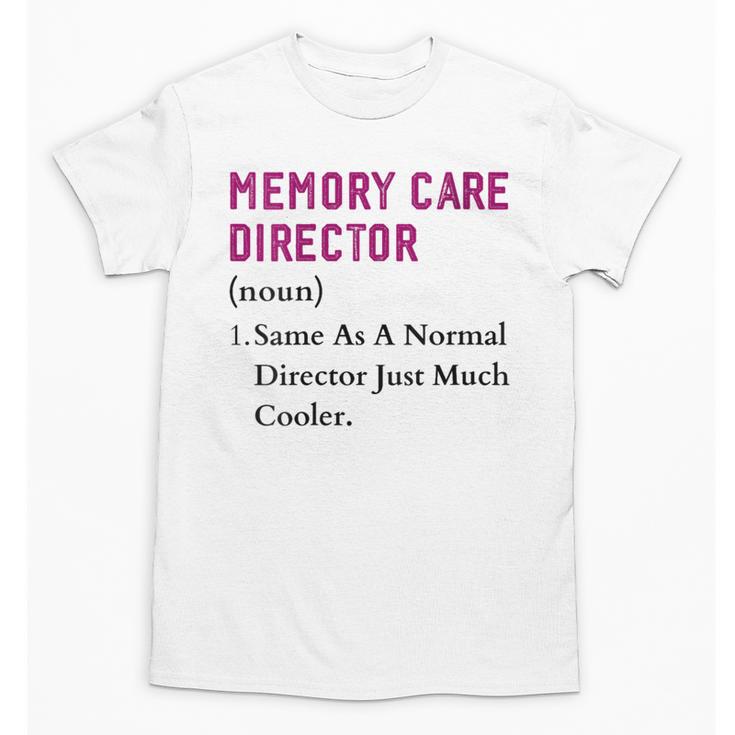 Memory Care Director Nurse Worker Memory Care Director Unisex T-Shirt