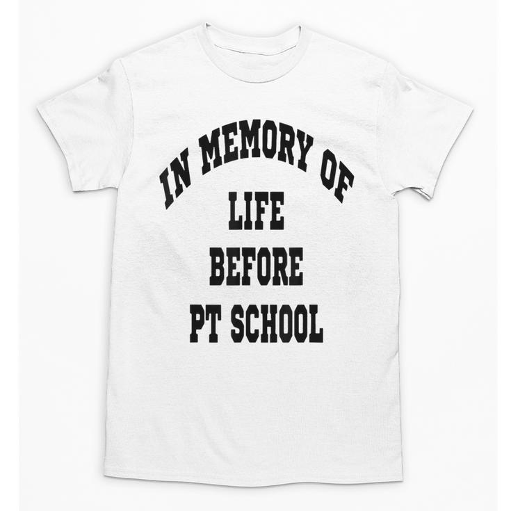 In Memory Of Life Before PT School Unisex T-Shirt