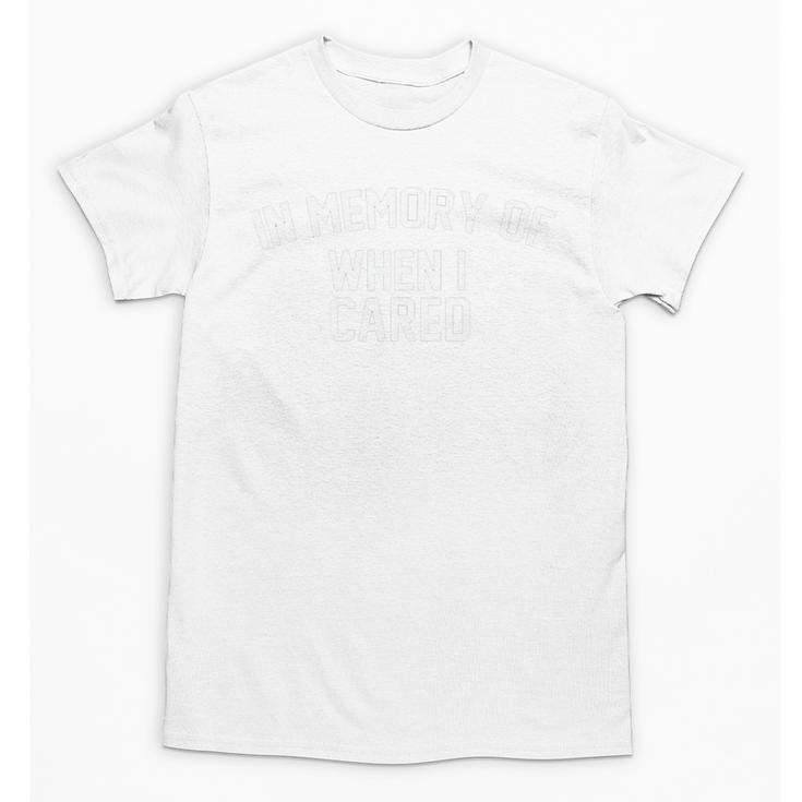 In A Memory Of When I Cared Unisex T-Shirt