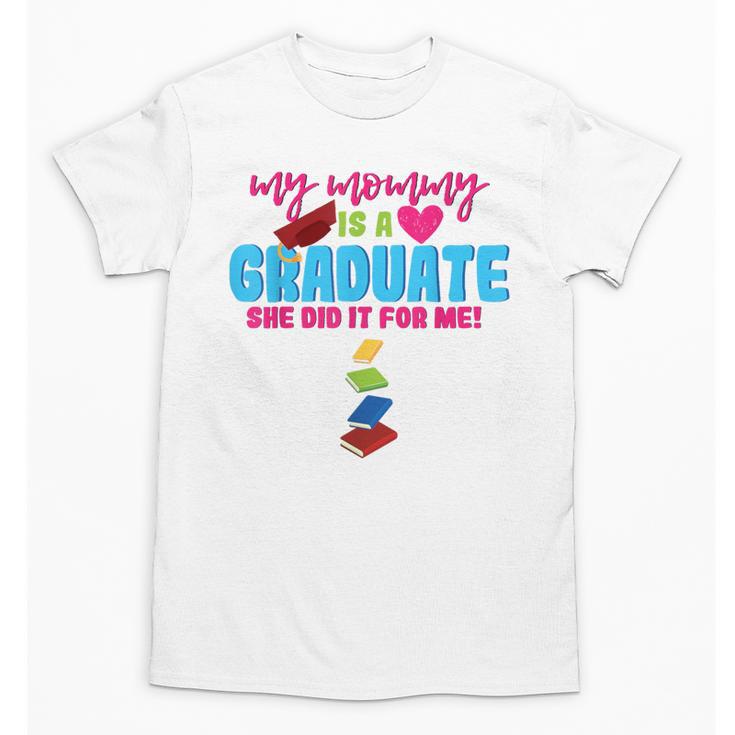 My Mommy Is A Graduate Proud Son Daughter T-Shirt Graduation Unisex T-Shirt