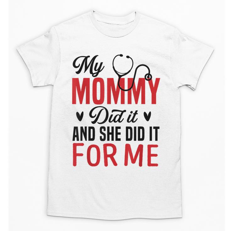 My Mommy Did It And She Did It For Me Nurse Graduation Mom Unisex T-Shirt