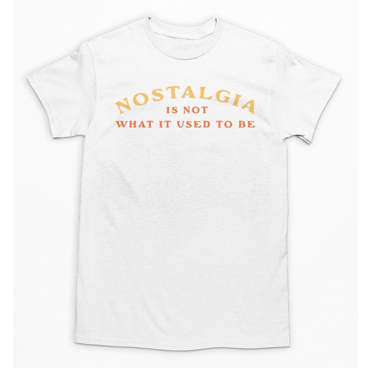 Nostalgia Is Not What It Used To Be Saying Unisex T-Shirt