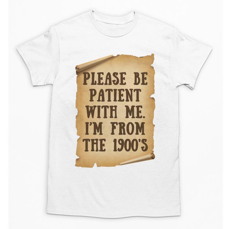 Old People Joke Please Be Patient With Me I'm From The 1900s Unisex T-Shirt