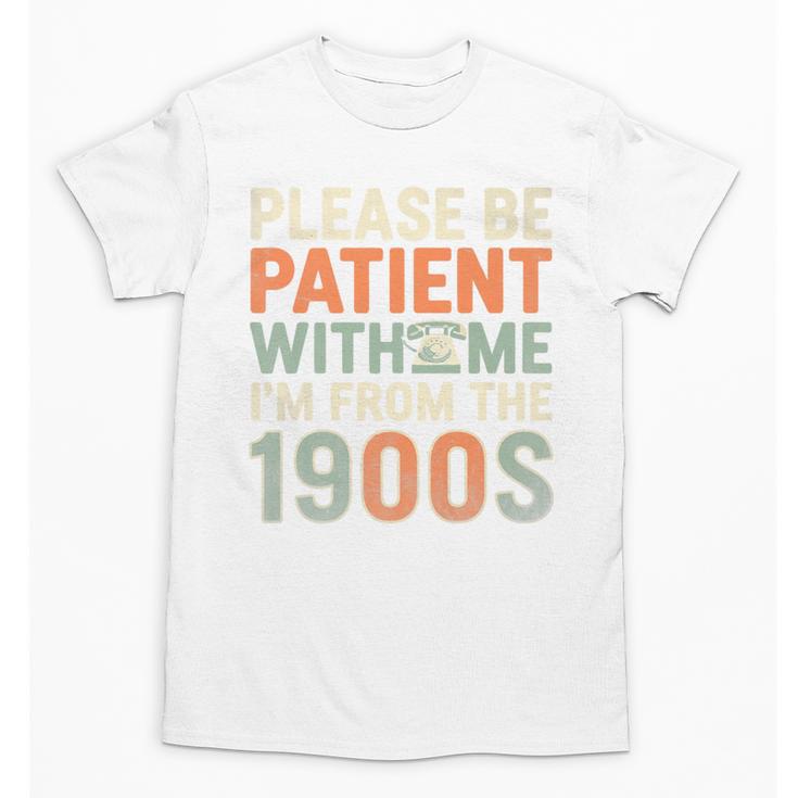 Old People Please Be Patient With Me I'm From The 1900s Premium Unisex T-Shirt