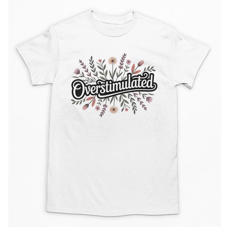 Overstimulated – Introvert Floral Saying Unisex T-Shirt