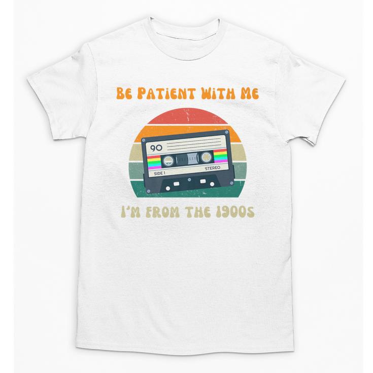 Be Patient With Me I'm From The 1900s Birthday Premium Unisex T-Shirt