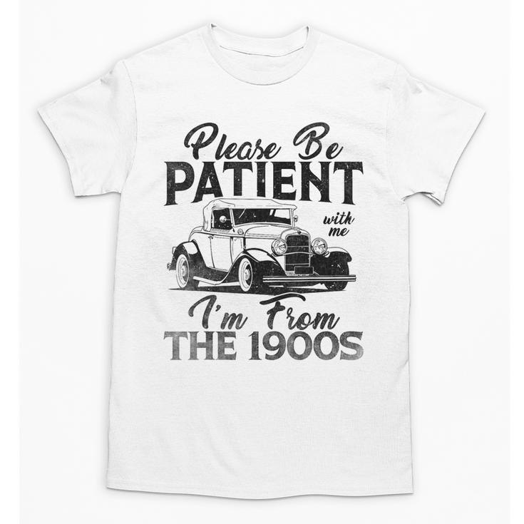 Be Patient With Me I'm From The 1900s Cool Vintage Car Lover Unisex T-Shirt