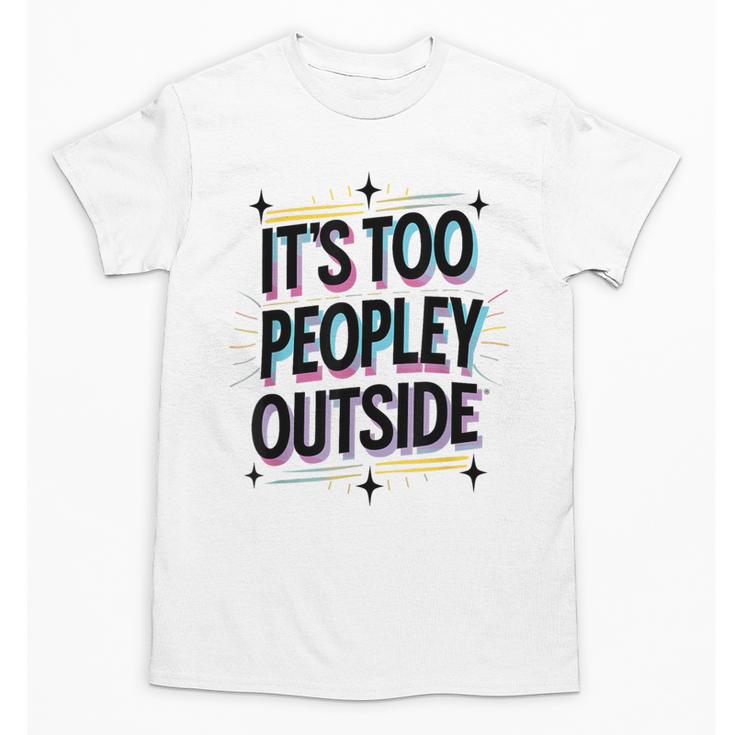 Too Peopley Outside Introvert Quote Unisex T-Shirt