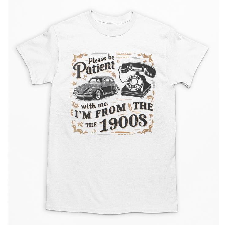 Please B Patient With Me I'm From The 1900s Vintage Unisex T-Shirt