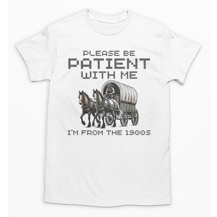 Please-Be-Patient-With-Me I'm From The 1900s Unisex T-Shirt