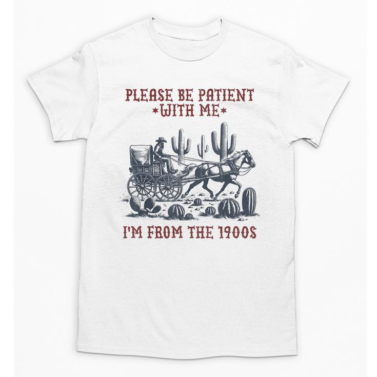 Please Be-Patient-With-Me I'm From The 1900s Unisex T-Shirt