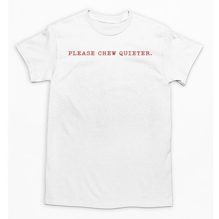 Please Chew Quieter Sarcastic Quote Introvert Minimal Unisex T-Shirt