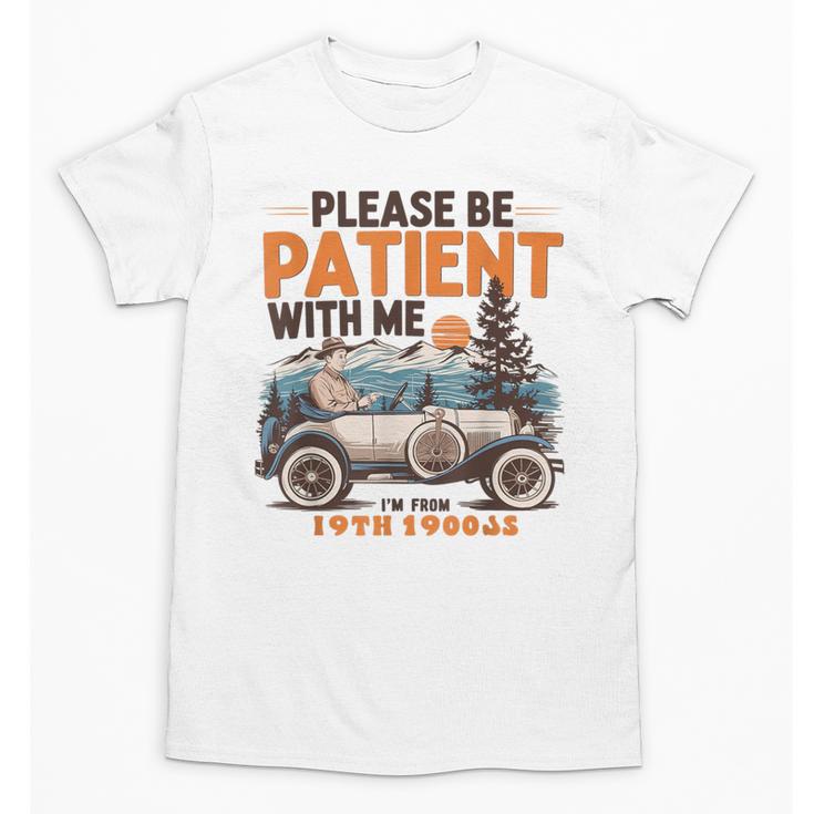Please Be Patient With Me I'm From The 1900s 19TH Vintage Unisex T-Shirt