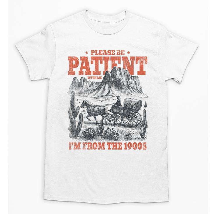 Please Be Patient With Me I'm From The 1900s 80s 90s Unisex T-Shirt