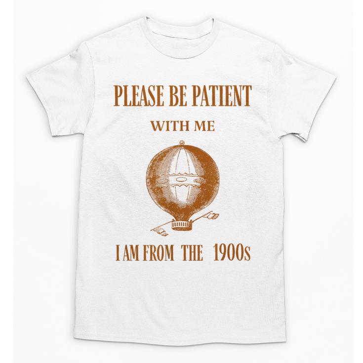 Please Be Patient With Me I'm From The 1900s Air Balloon Unisex T-Shirt