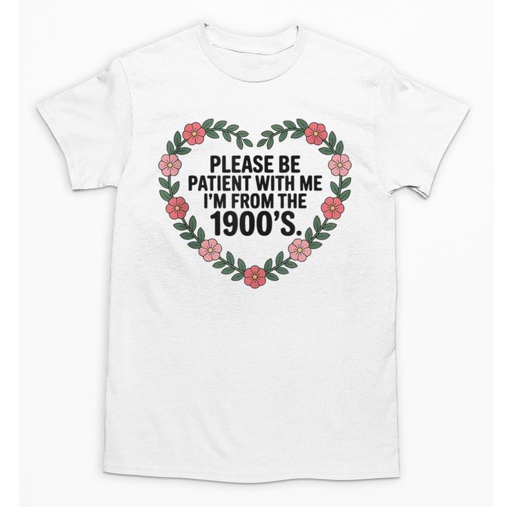 Please Be Patient With My I'm From The 1900s Birthday Unisex T-Shirt