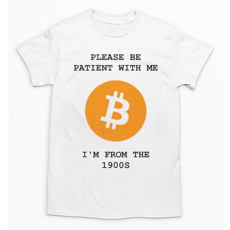 Please Be Patient With Me I'm From The 1900s Bitcoin Premium Unisex T-Shirt