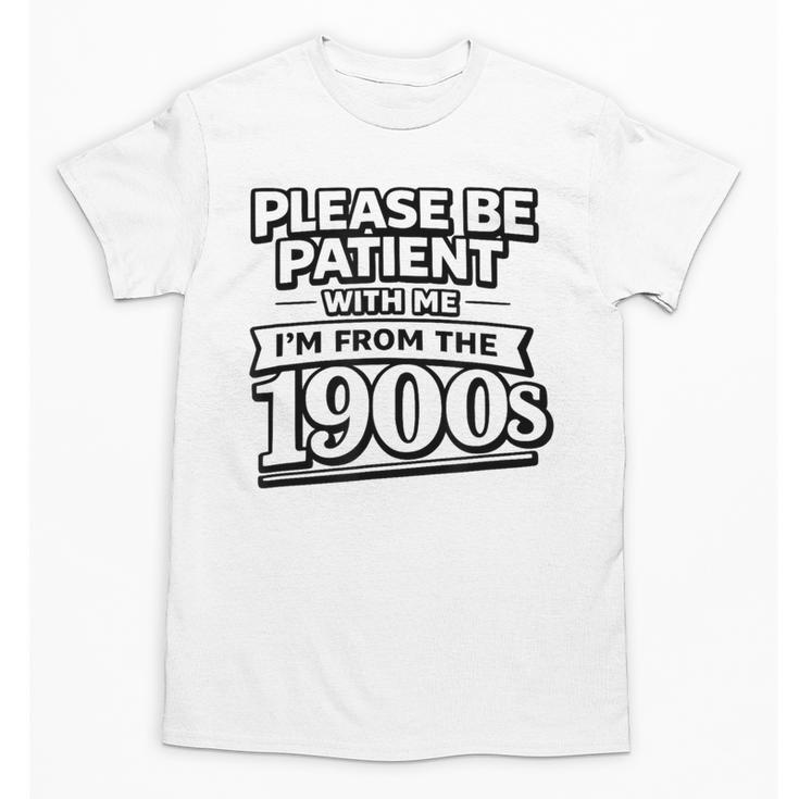 Please Be Patient I'm From The 1900s Boomer Gen-X Unisex T-Shirt