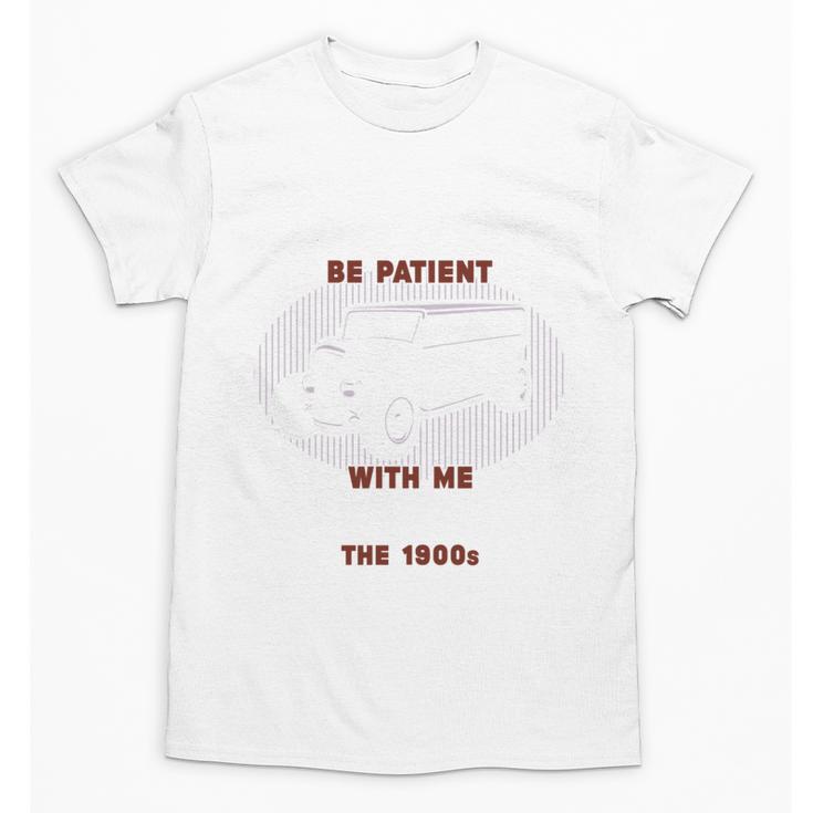Please Be Patient With Me I'm From The 1900s Classic People Unisex T-Shirt