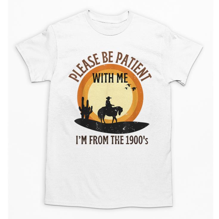 Please Be Patient With Me I'm From The 1900s Cowboy Unisex T-Shirt