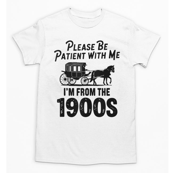 Please Be Patient With Me I'm From The 1900s Dad Joke Saying Unisex T-Shirt