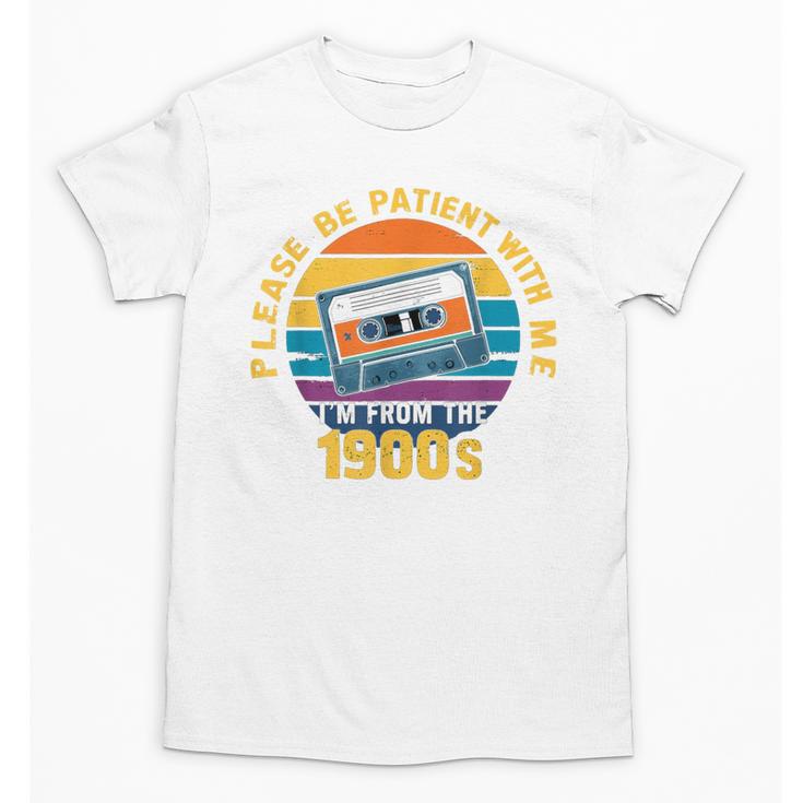 Please Be Patient With Me I'm From The 1900s Dad Unisex T-Shirt