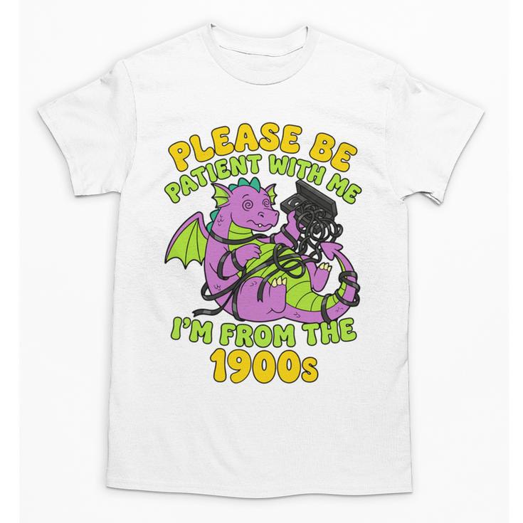 Please Be Patient I'm From The 1900s Dragon Men Women Unisex T-Shirt