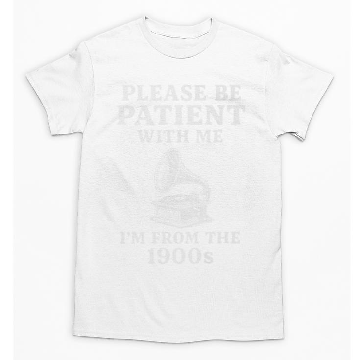 Please Be Patient With Me I'm From The 1900s Funny Premium Unisex T-Shirt