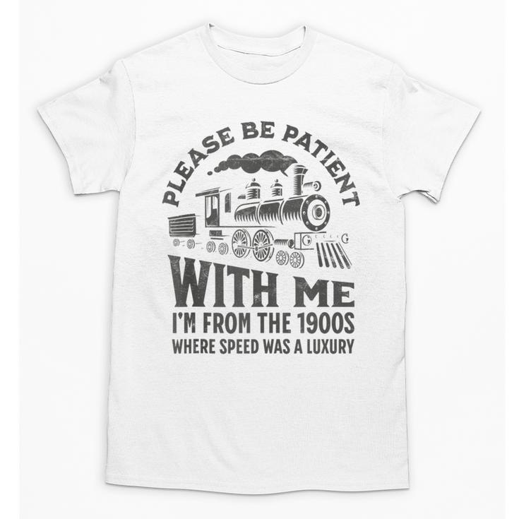 Please Be Patient With Me I'm From The 1900s Funny Train Unisex T-Shirt