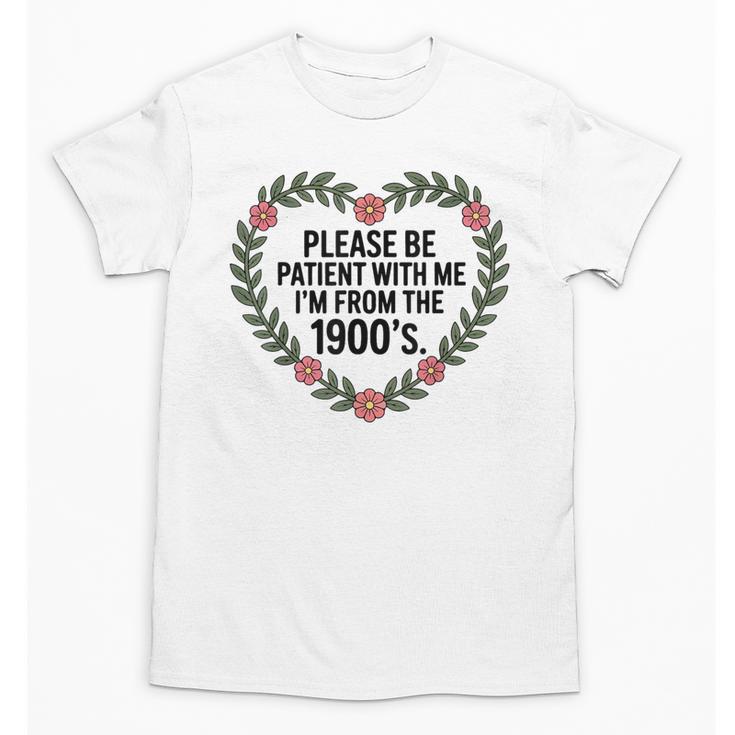 Please Be Patient With My I'm From The 1900s Generation Unisex T-Shirt