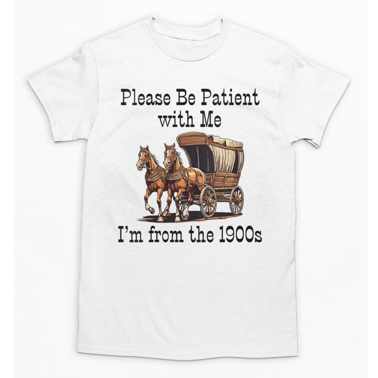Please Be Patient With Me I'm From The 1900s Horse Wagon 90s Unisex T-Shirt