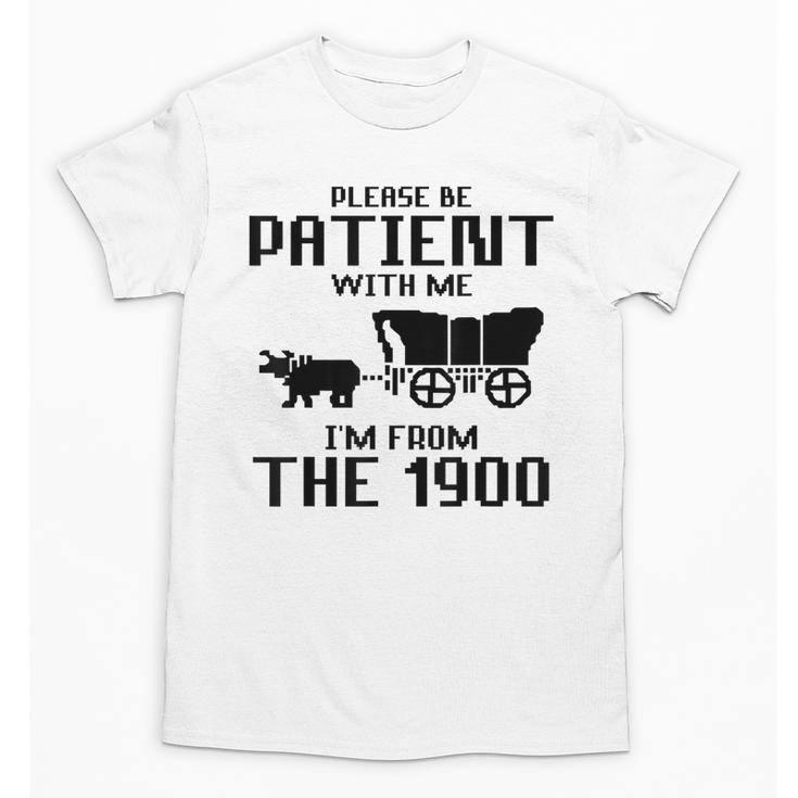 Please Be Patient With Me I'm From The 1900s Husband Joke Unisex T-Shirt