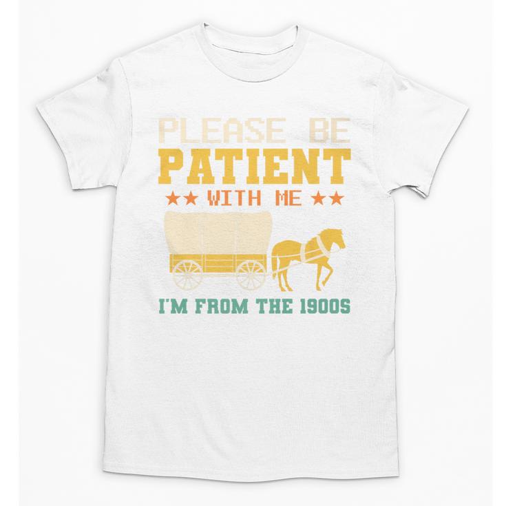 Please Be Patient I'm From The 1900s Men Women Premium Unisex T-Shirt