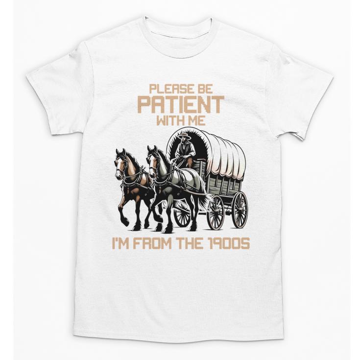 Please Be Patient With Me I'm From The 1900s Men Women Unisex T-Shirt