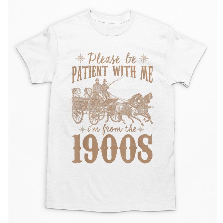 Please Be Patient I'm From The 1900s Mom Dad Men Women Unisex T-Shirt