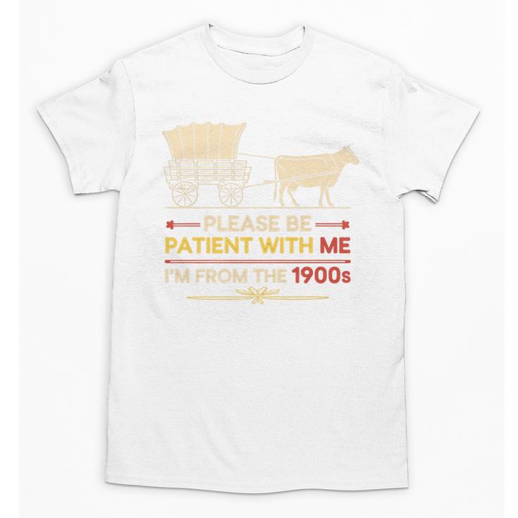 Please Be Patient With Me I'm From The 1900s Old Tee Premium Unisex T-Shirt