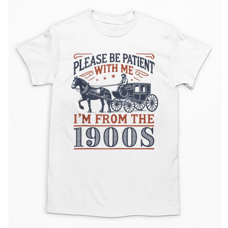 Please Be Patient With Me I'm From The 1900s Retro Nostalgic Unisex T-Shirt