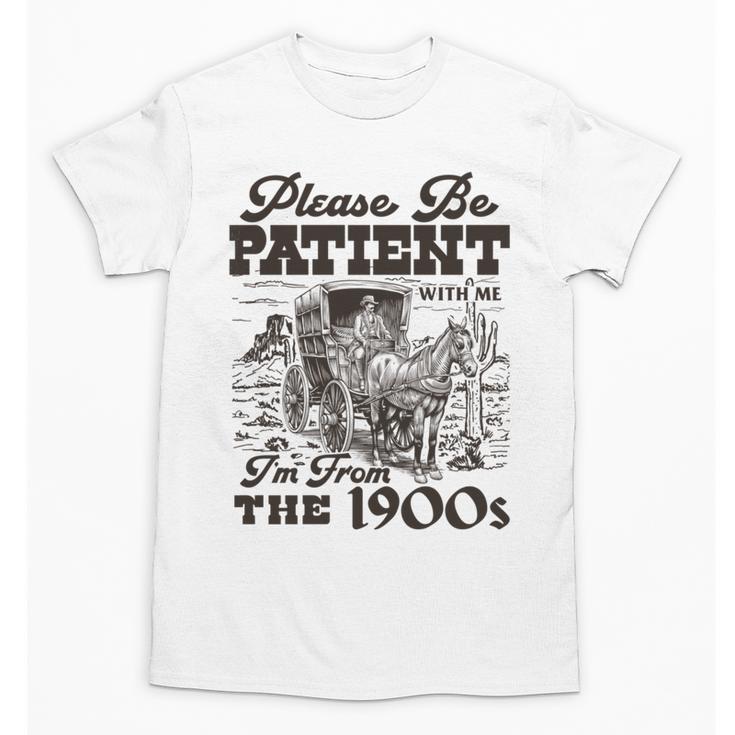 Please Be Patient I'm From The 1900s Retro Vintage Theme Unisex T-Shirt