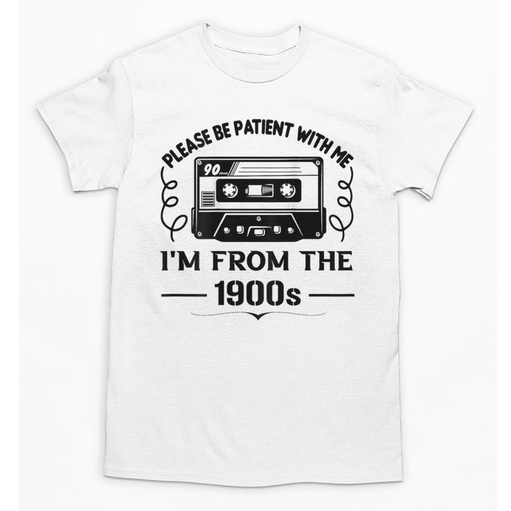 Please Be Patient With Me I'm From The 1900s Sarcastic Idea Unisex T-Shirt