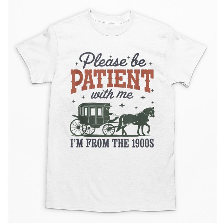 Please Be Patient I'm From The 1900s Throwback Unisex T-Shirt