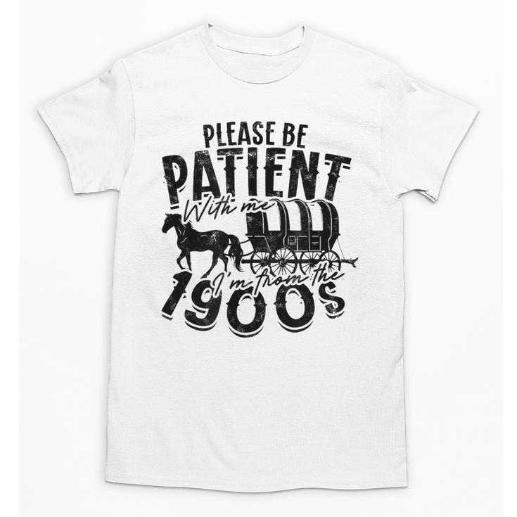Please Be Patient With Me I'm From The 1900s Time Travel Unisex T-Shirt