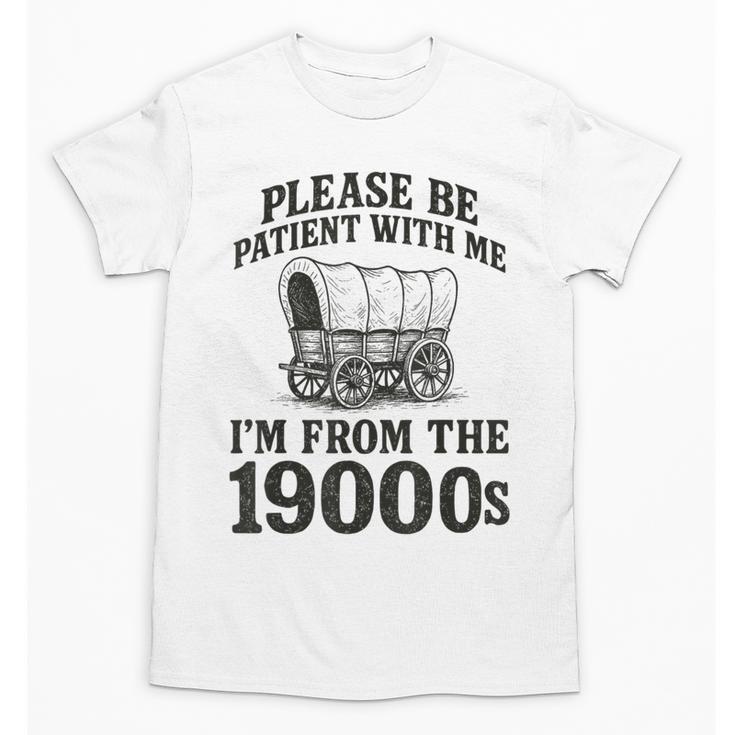 Please Be Patient I'm From The 1900s Unisex T-Shirt